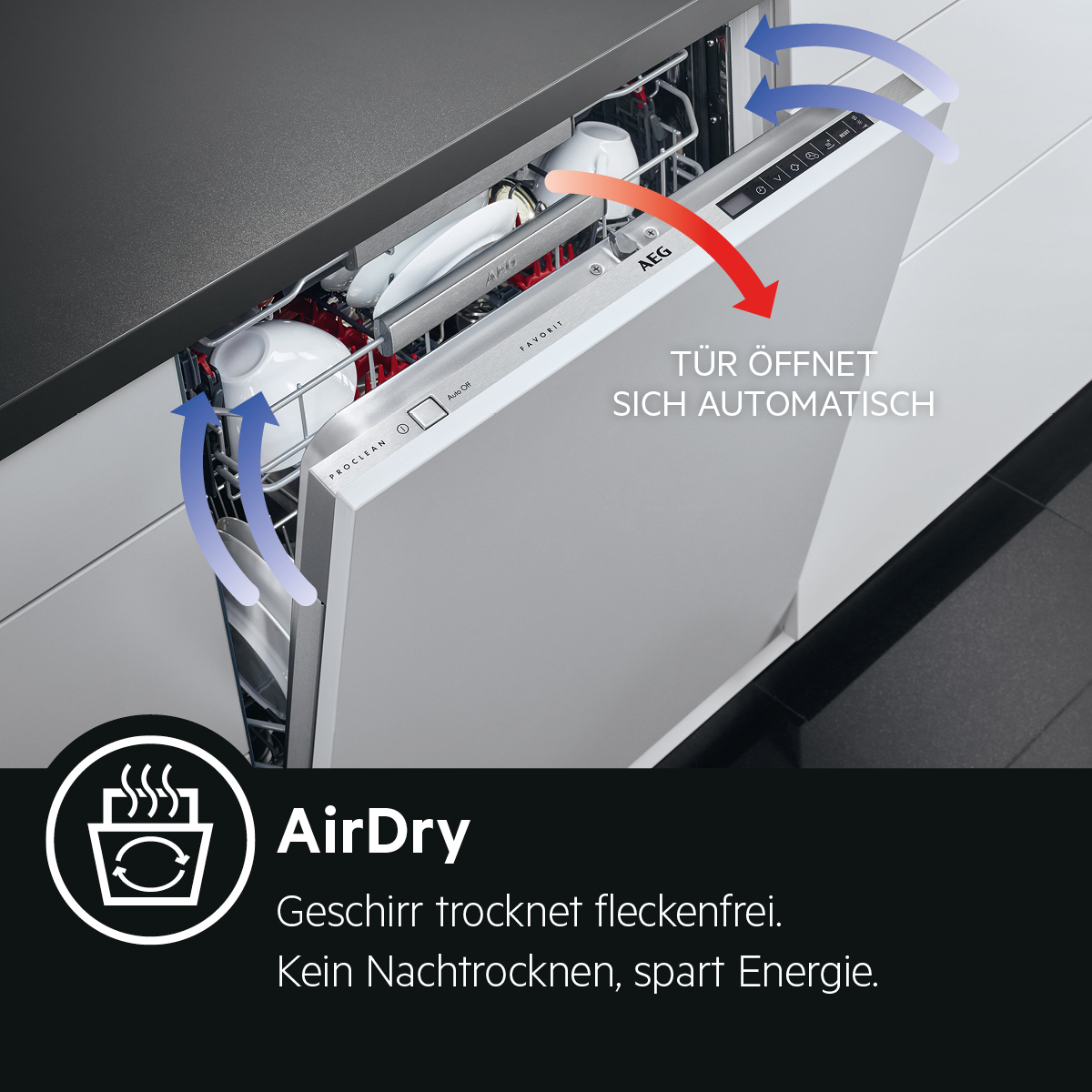 AirDry. Geschirr trocknet fleckenfrei. Kein Nachtrocknen, spart Energie.