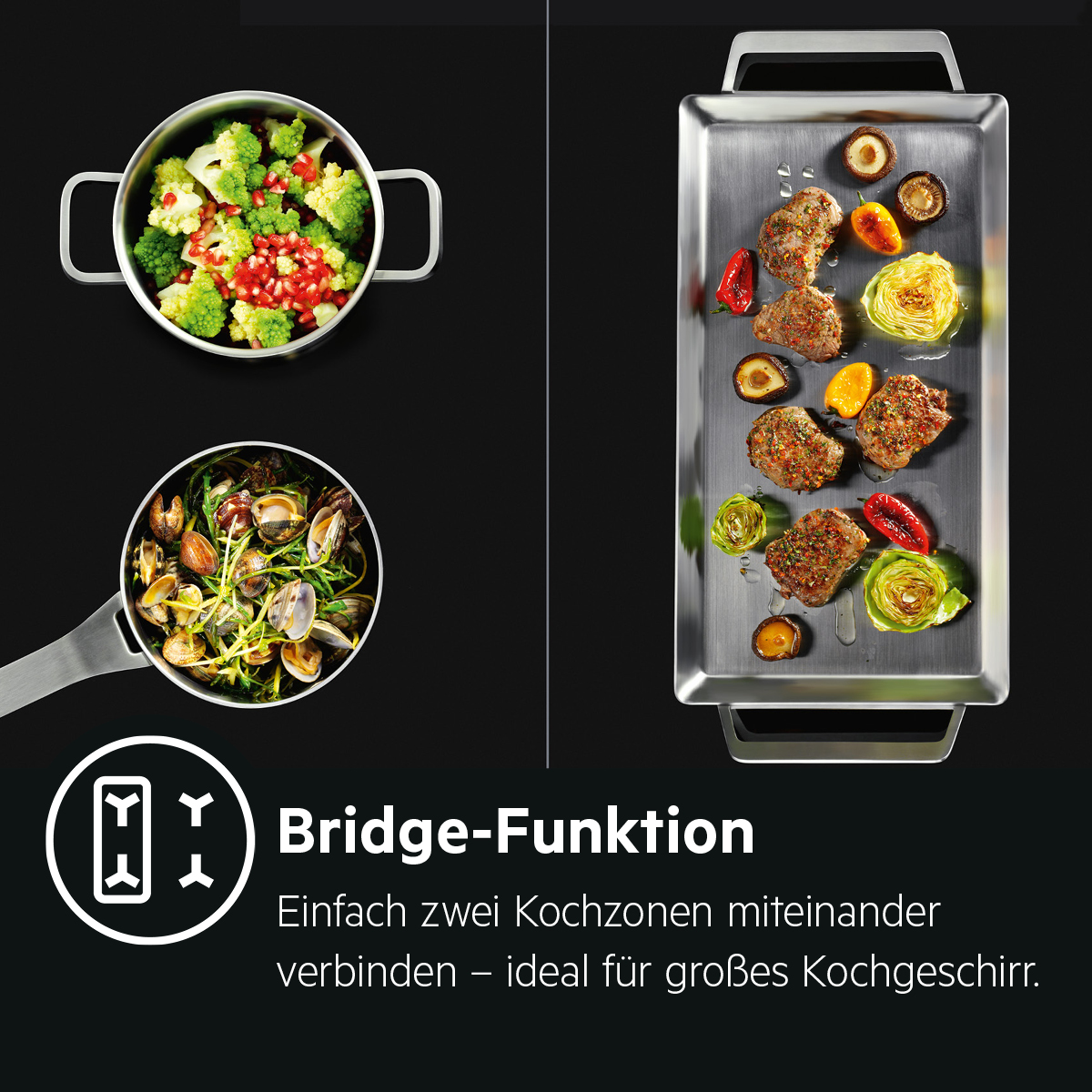 Bridge-Funktion. Einfach zwei Kochzonen miteinander verbinden - ideal f&uuml;r gro&szlig;es Kochgeschirr.